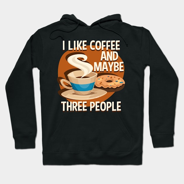 I Like Coffee And Maybe Three People Hoodie by RadStar